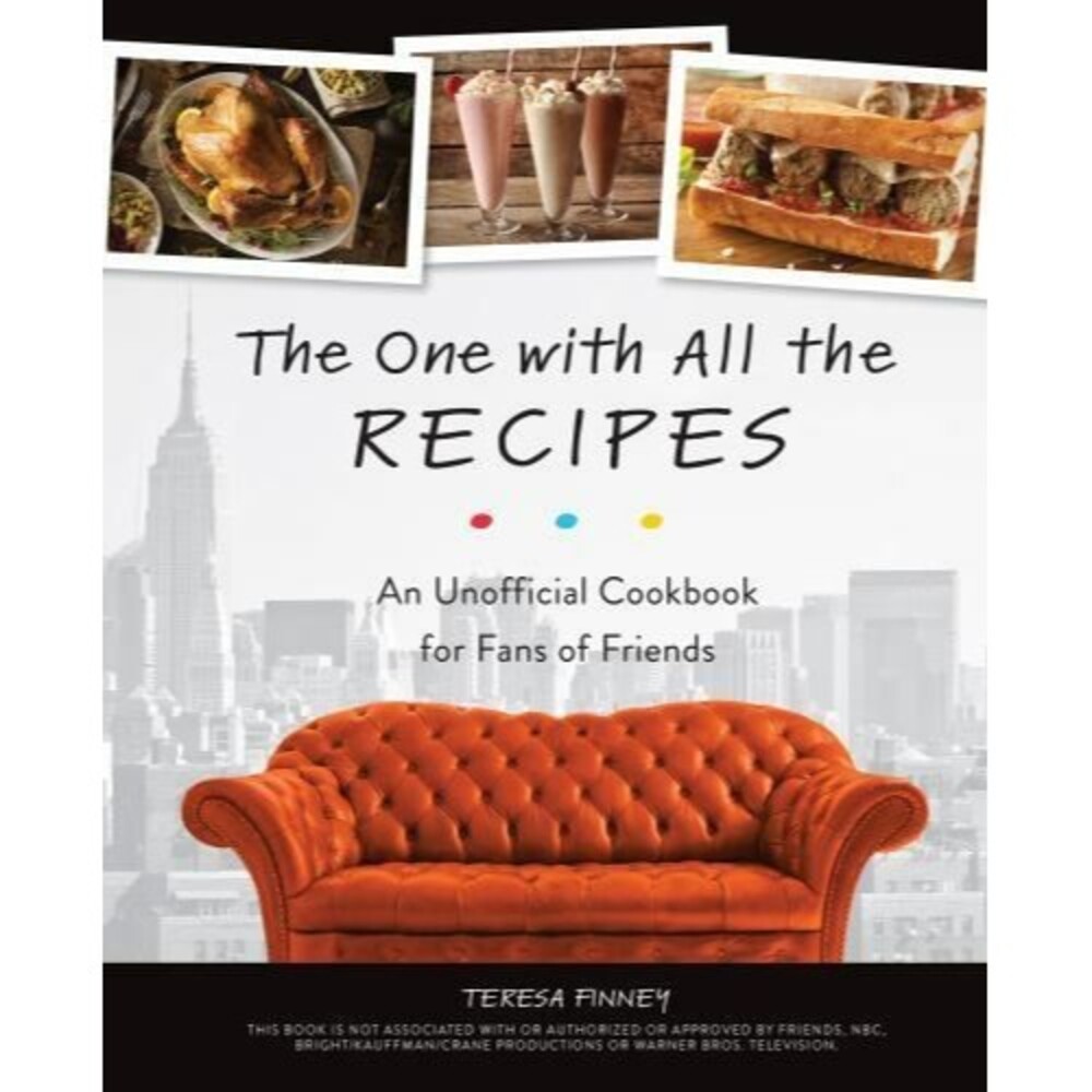 One with All the Recipes : An Unofficial Cookbook for Fans of Friends by Teresa